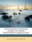 The Complete Poetical Works Of Henry Wadsworth Longfellow
