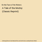 On The Face Of The Waters A Tale Of The Mutiny Classic Reprint Flora Annie S