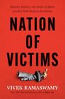 Nation of Victims : Identity Politics, the Death of Merit, and the Path Back ...