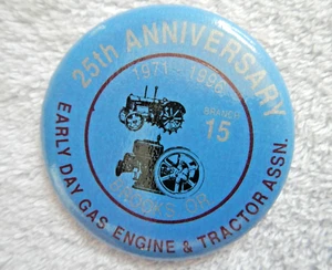 EARLY DAY GAS & TRACTOR ASSN - 25th ANNIVERSARY - 1971 - 1996 - PINBACK BUTTON - Picture 1 of 12
