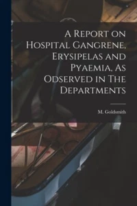 Goldsmith - A Report on Hospital Gangrene Erysipelas and Pyaemia As - P555z - Imagen 1 de 1