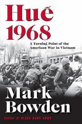 Hue 1968 : A Turning Point of the American War in Vietnam by Mark Bowden (2017, Hardcover)
