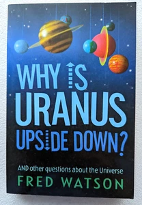 Why Is Uranus Upside Down and Other Questions About the Universe by Fred Watson - Picture 1 of 8