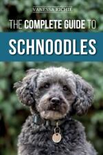 The Complete Guide to Schnoodles: Selecting, Training, Feeding, Exercising, S.