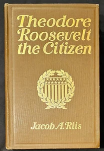Riis, Jacob A., THEODORE ROOSEVELT THE CITIZEN - 1904 Nicely Illustrated - Picture 1 of 10