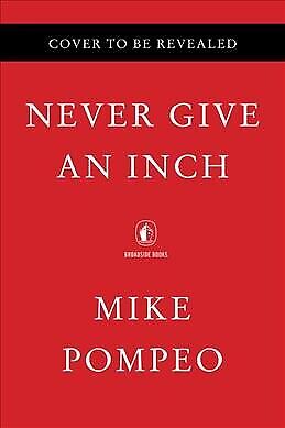 Never Give An Inch : Fighting For The America I Love, Hardcover By Pompeo, Mi... • 25.73$
