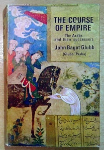 Glubb, John Bagot (Glubb Pasha) THE COURSE OF EMPIRE : THE ARABS AND THEIR SUCCE - Picture 1 of 2