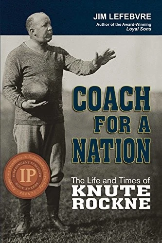COACH FOR A NATION: THE LIFE AND TIMES OF KNUTE ROCKNE By Jim Lefebvre EXCELLENT - Image 1 of 1