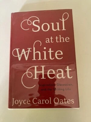 Soul at the White Heat by Joyce Carol Oates (2016, HC) 1st Printing VG - Image 1 of 4