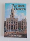 FORT WORTH CHARACTERS (University of North Texas Press 2009) Richard Selcer Used