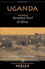 Uganda: Tarnished Pearl Of Africa (Nations Of The Modern By Thomas P Ofcansky