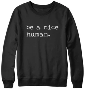 Be A Nice Human lustiges Herren Damen Unisex Sweatshirt - Bild 1 von 7