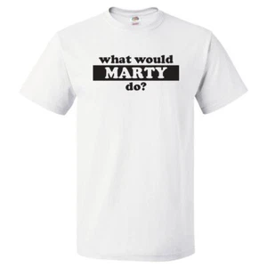 What Would Marty Do? T Shirt - Picture 1 of 2