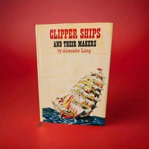 Vintage Hardcover: CLIPPER SHIPS AND THEIR MAKERS, ALEXANDER LAING BONANZA 1966 - Picture 1 of 24