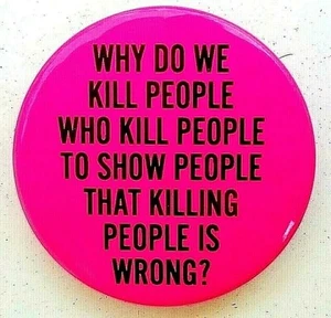 WHY DO WE KILL PEOPLE WHO KILL PEOPLE ...? 1981 Anti CAPITAL PUNISHMENT button - Picture 1 of 2