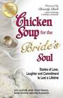 Chicken Soup for the Bride's Soul: Stories of Love, Laughter and Commitme - GOOD