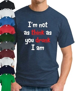 T-Shirt I’M NOT AS THINK AS YOU DRUNK I AM > Lustiger Spruch Neuheit Herren Trinken - Bild 1 von 22