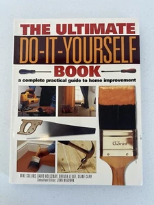 The Ultimate Do-It-Yourself Book A Complete Practical Guide to Home Improvement - Picture 1 of 3