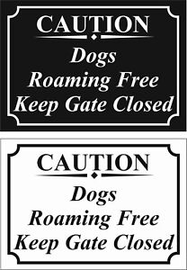 Caution Dogs Roaming Free -Keep Gate Closed -A5/A4 Sticker/Correx or Foamex Sign