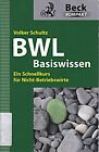 BWL Basiswissen: Ein Schnellkurs für Nicht-Betriebswirte Schultz