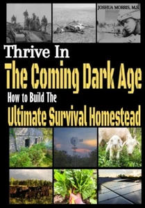 Thrive in the Coming Dark Age: How to Build the Ultimate Survival Homestead P... - Picture 1 of 1