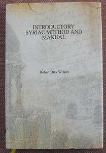 INTRODUCTIONARY SYRIAC METHOD AND MANUAL ~ ROBERT DICK WILSON ~ HBDJ ~ 2018 ~ VG - Picture 1 of 4