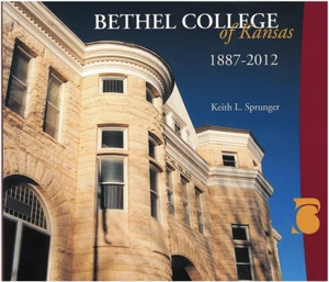 BETHEL COLLEGE OF KANSAS 1887-2012 di KEITH L. SPRUNGER, HARDBACK, NUOVO - Foto 1 di 1