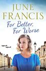 For Better, For Worse: A Second World War Saga Of Lov By June Francis 1800322151
