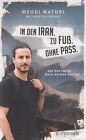 Buch: In den Iran. Zu Fuß. Ohne Pass. Maturi, Mehdi, 2020, Fischer Taschenbuch