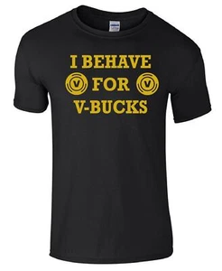 I BEHAVE FOR V-BUCKS T Shirt Gamer Funny Kids BOYS/GIRLS/ADULTS Top Tee - Picture 1 of 1