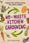 Katie Elzer-Peters No-Waste Kitchen Gardening (Paperback) No-Waste Gardening
