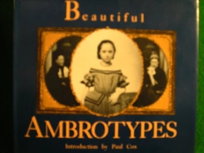 Beautiful Ambrotypes (19th century photographs) by Forbes, Heather (edit). Book - Image 1 of 2