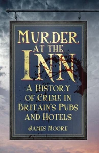 Murder at the Inn: A History of Crime in Britain's Pubs and Hotels by James Moor - Bild 1 von 1