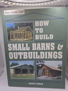 How To Buuld Small Barns And Outbuildings Monte Burch - Bild 1 von 2