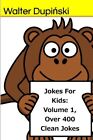 Jokes For Kids: Volume 1, Over 400 Clean Jokes:. Dupinski<|