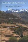 Caring For Glaciers  Land Animals And Humanity In The Himalayas Hardcover