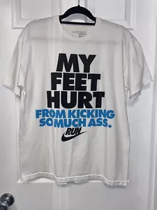 NIKE RUN T-SHIRT "My Feet Hurt From Kicking So Much Ass" Men’s Size: Large - Picture 1 of 13