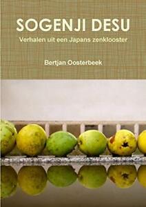 Bertjan Oosterbee Sogenji Desu - Verhalen Uit Een Japans Zenklooste (Paperback)