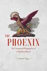 The Phoenix: An Unnatural Biography of a Mythical Beast by Joseph Nigg (English)