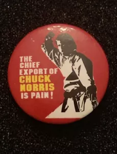 The Chief Export Of Chuck Norris Is Pain Novelty Humorous Comedy Button Pin - Picture 1 of 3