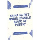 Erika Roth&#39;s Unbelievable Book of Poetry by Erika Roth  - Paperback NEW Erika Ro