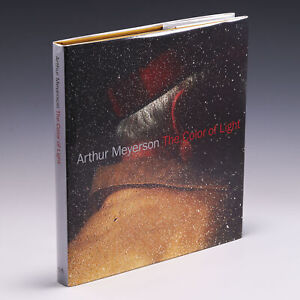 Arthur Meyerson: The Color of Light; 2012; by Arthur Meyerson by Arthur Meyerson