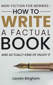 Non-Fiction for Newbies: How to Write a Factual Book and Actually Kind of Enjoy - Picture 1 of 1
