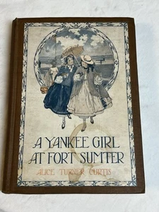 A Yankee Girl At Fort Sumter Civil War Book Alice Turner Curtis 1920 Antique - Picture 1 of 13