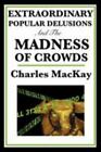 Extraordinary Popular Delusions and the Madness of Crowds by MacKay, Charles
