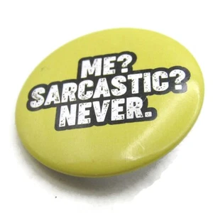 Me? Sarcastic? Never. Pin Button Funny - Picture 1 of 4