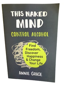 This Naked Mind: Control Alcohol, Find Freedom Discover Happiness by Annie Grace - Imagen 1 de 3
