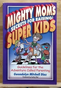 Mighty Mom's Secrets for Growing Super Kids von Gwendolyn Mitchell Diaz (2001, Pa - Bild 1 von 20