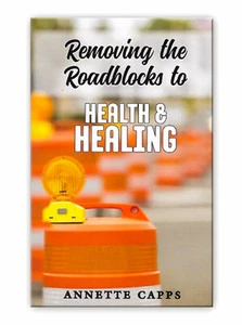 Removing The Roadblocks To Health & Healing - by Annette Capps - Bild 1 von 2