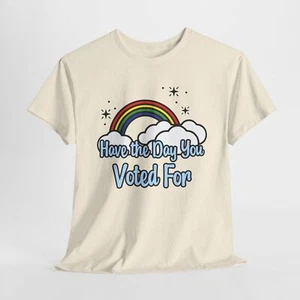 Have the Day You Voted For - T-Shirt - Sizes Sm 5XL - Bild 1 von 21